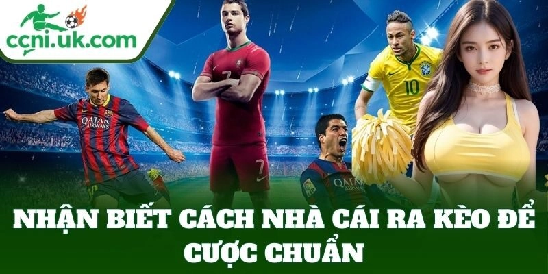 Nhận biết Cách Nhà Cái Ra Kèo