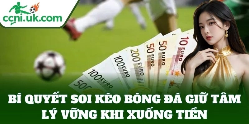 Bí Quyết Soi Kèo Bóng Đá giữ tâm lý vững khi xuống tiền