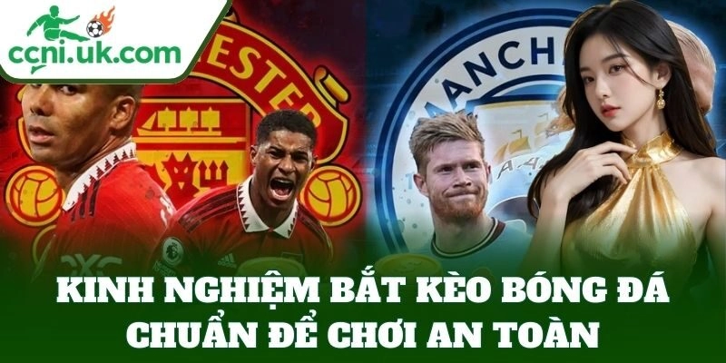 Kinh Nghiệm Bắt Kèo Bóng Đá Chuẩn, Bí Quyết Từ Cao Thủ