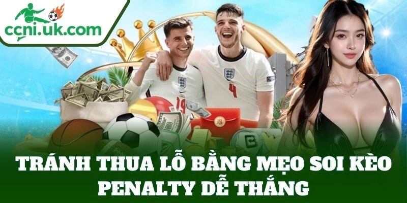 Tránh thua lỗ bằng Mẹo Soi Kèo Penalty Dễ Thắng