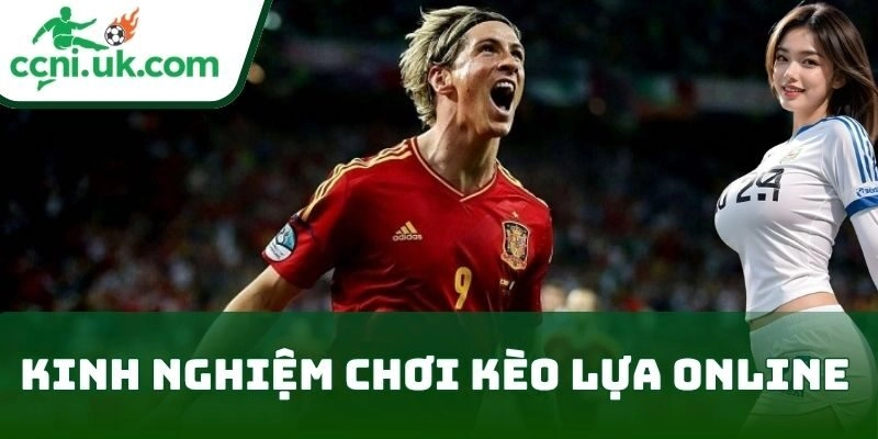 Kinh Nghiệm Chơi Kèo Lựa Online từ chuyên gia
