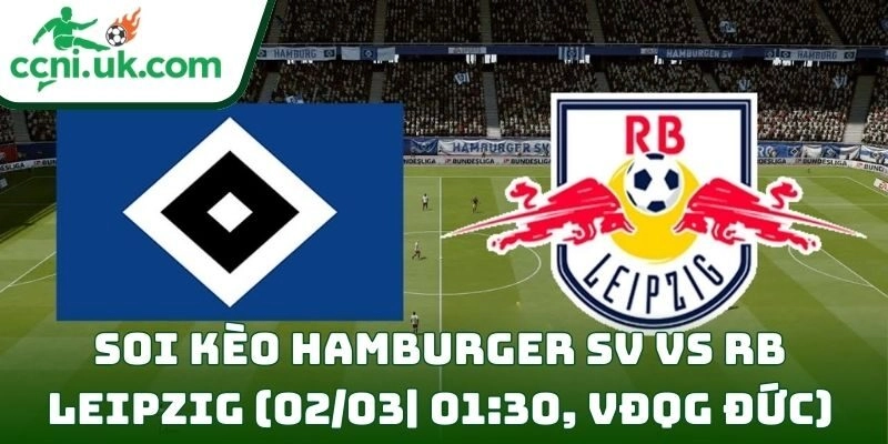 Soi kèo Hamburger SV Vs RB Leipzig (02/03| 01:30, VĐQG Đức)