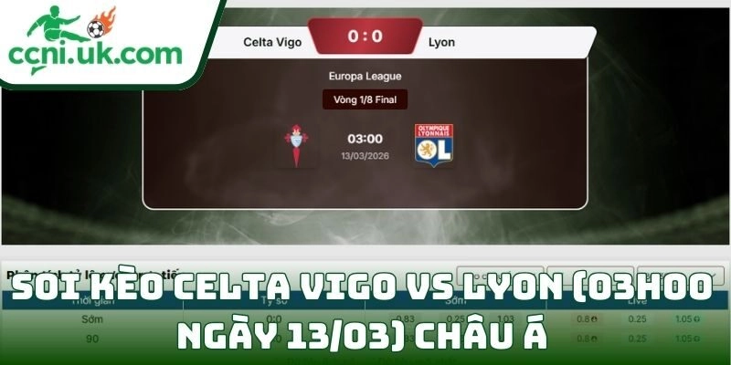 Soi kèo Celta Vigo vs Lyon (03h00 ngày 13/03) châu Á